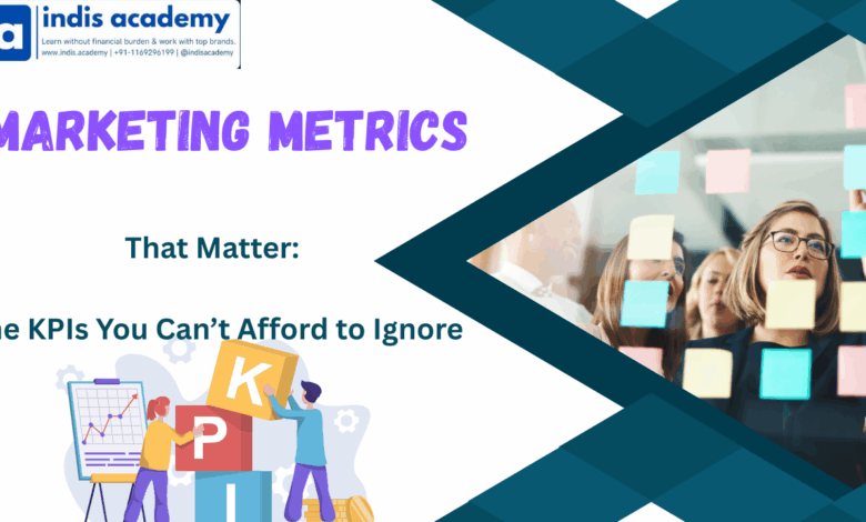 Marketing Metrics That Matter: The KPIs You Can’t Afford to Ignore 1 Marketing Metrics That Matter: The KPIs You Can’t Afford to Ignore
