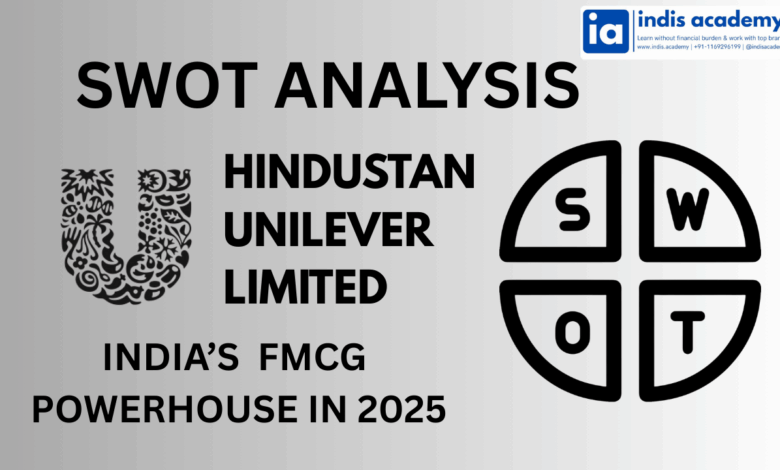 SWOT Analysis of Hindustan Unilever Limited (HUL) – India’s FMCG Powerhouse in 2025 1 SWOT Analysis of Hindustan Unilever Limited (HUL) – India’s FMCG Powerhouse in 2025