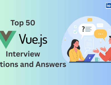 Top 50 Vue.js Interview Questions and Answers
