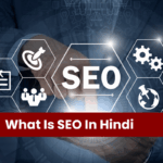 SEO क्या होता है और यह क्यों महत्वपूर्ण है
