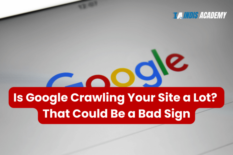Is Google Crawling Your Site a Lot That Could Be a Bad Sign